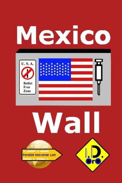 Mexico Wall - I D Oro - Bücher - Createspace Independent Publishing Platf - 9781547011353 - 4. Juni 2017