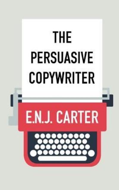 Cover for E N J Carter · The Persuasive Copywriter (Pocketbok) (2017)