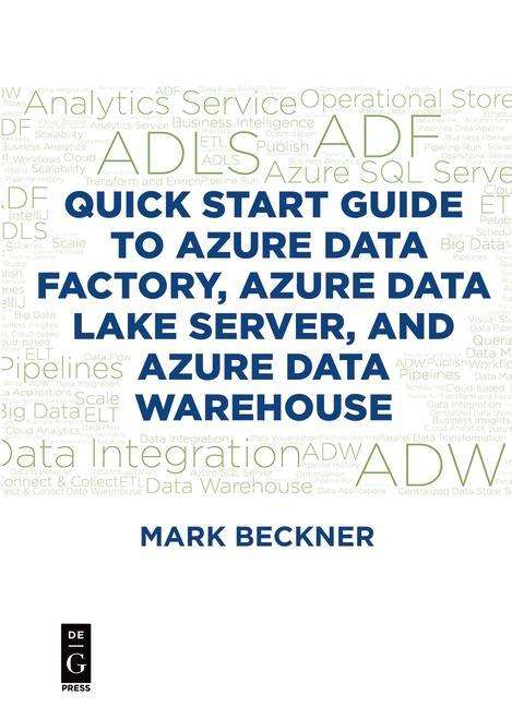 Quick Start Guide to Azure Data Factory, Azure Data Lake Server, and Azure Data Warehouse - Mark Beckner - Livros - De Gruyter - 9781547417353 - 17 de dezembro de 2018