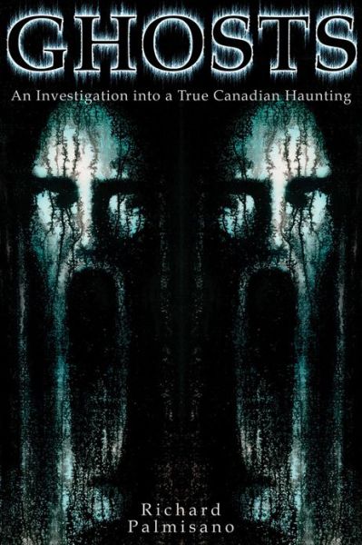 Cover for Richard Palmisano · Ghosts: An Investigation into a True Canadian Haunting (Taschenbuch) (2009)