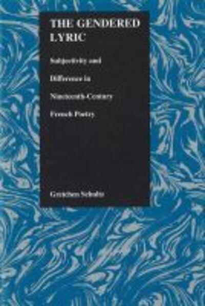 Cover for Gretchen Schultz · The Gendered Lyric: Subjectivity and Difference in Nineteenth-century French Poetry - Purdue Studies in Romance Literatures (Hardcover Book) (1999)