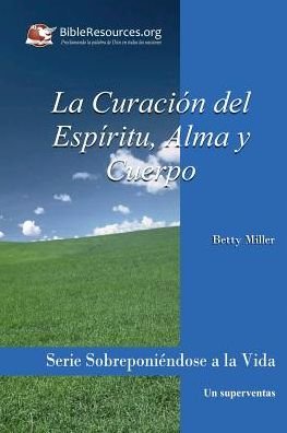 La Curacion Del Espiritu, Alma Y Cuerpo - Betty Miller - Livros - Christ Unlimited Ministries - 9781571490353 - 28 de novembro de 1980
