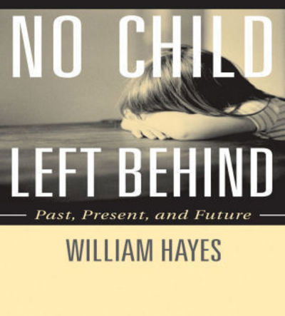 Cover for William Hayes · No Child Left Behind: Past, Present, and Future (Hardcover Book) (2008)