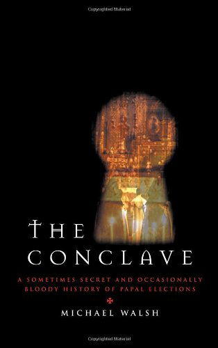 Cover for Michael Walsh · The Conclave: a Sometimes Secret and Occasionally Bloody History of Papal Elections (Hardcover Book) [1st Sheed &amp; Ward Pbk. Ed edition] (2003)