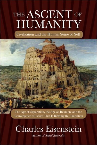 Cover for Charles Eisenstein · The Ascent of Humanity: Civilization and the Human Sense of Self (Paperback Bog) (2013)