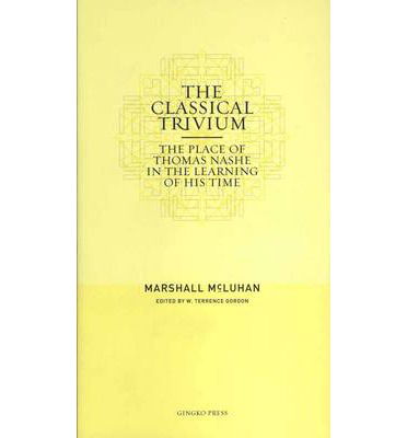 Cover for Marshall Mcluhan · The Classical Trivium: the Place of Thomas Nashe in the Learning of His Time (Taschenbuch) (2009)