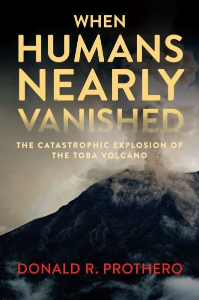 Cover for Prothero, Donald R. (Donald R. Prothero) · When Humans Nearly Vanished: The Catastrophic Explosion of the Tolba Volcano (Inbunden Bok) (2018)