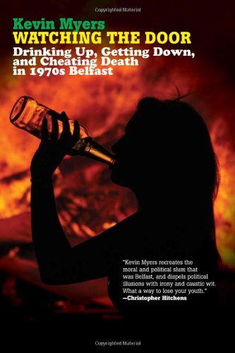 Cover for Kevin Myers · Watching the Door: Drinking Up, Getting Down, and Cheating Death in 1970s Belfast (Paperback Book) [1st U. S. edition] (2009)