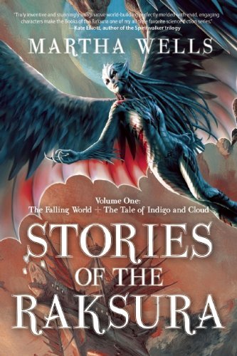 Cover for Martha Wells · Stories of the Raksura: Volume One: The Falling World &amp; The Tale of Indigo and Cloud - Books of the Raksura (Taschenbuch) (2014)