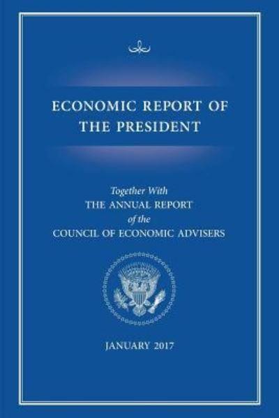 Economic Report of the President 2017 - Executive Office Of The President - Livres - Claitor's Pub Division - 9781598048353 - 2017