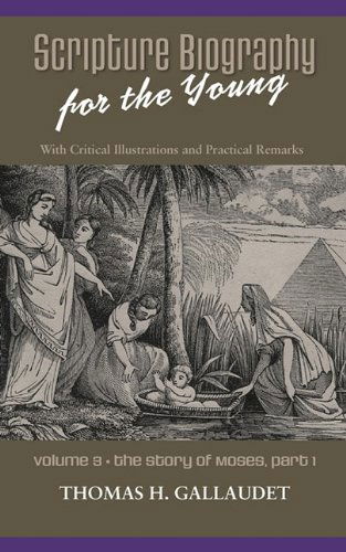 Scripture Biography for the Young: Vol. 3 - Moses Part 1 - Thomas H. Gallaudet - Książki - Solid Ground Christian Books - 9781599252353 - 14 października 2009