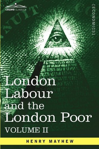 Cover for Henry Mayhew · London Labour and the London Poor: a Cyclopædia of the Condition and Earnings of Those That Will Work, Those That Cannot Work, and Those That Will Not Work , Vol. II (In Four Volumes) (Paperback Bog) (2013)