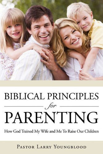 Cover for Pastor Larry Youngblood · Biblical Principles for Parenting (Paperback Book) (2011)