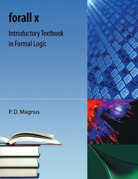 Cover for P D Magnus · Forall X: Introductory Textbook in Formal Logic (Paperback Bog) (2009)