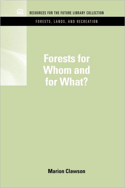 Cover for Marion Clawson · Forests for Whom and for What? - RFF Forests, Lands, and Recreation Set (Hardcover Book) (2011)