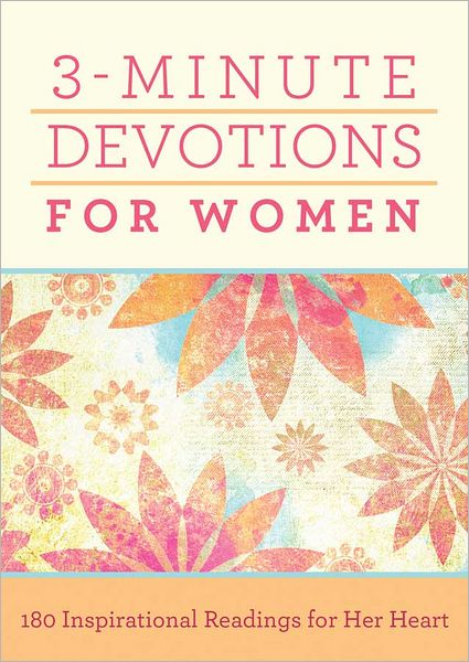 3-Minute Devotions for Women: 180 Inspirational Readings for Her Heart - 3-Minute Devotions - Compiled by Barbour Staff - Books - Barbour Publishing Inc, U.S. - 9781620297353 - March 1, 2013