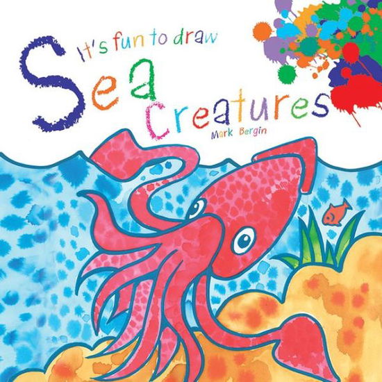 It's Fun to Draw Sea Creatures - Mark Bergin - Books - Sky Pony Press - 9781620875353 - August 1, 2013