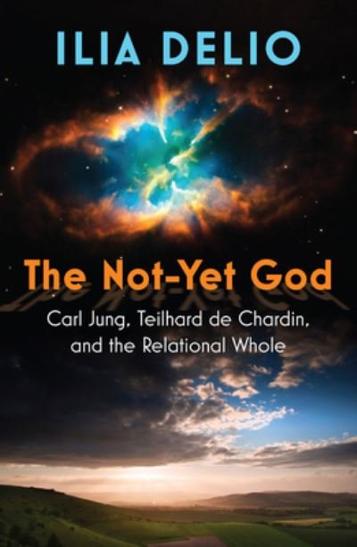 Cover for Ilia Delio · The Not-Yet God: Carl Jung, Teilhard de Chardin, and the Relational Whole (Paperback Bog) (2023)