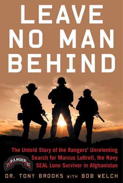 Cover for Dr. Tony Brooks · Leave No Man Behind: The Untold Story of the Rangers' Unrelenting Search for Marcus Luttrell, the Navy SEAL Lone Survivor in Afghanistan (Hardcover Book) (2021)