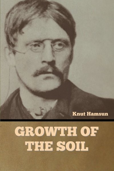 Growth of the Soil - Knut Hamsun - Bøger - Bibliotech Press - 9781636377353 - 8. februar 2022