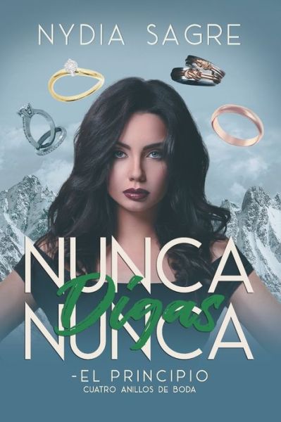 Cover for Nydia Sagre · Nunca Digas Nunca - El Principio: Cuatro Anillos de Boda (Paperback Book) (2021)