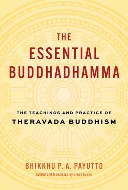 Cover for Bhikkhu P. A. Payutt · The Essential Buddhadhamma: The Teachings and Practice of Theravada Buddhism (Hardcover Book) (2024)