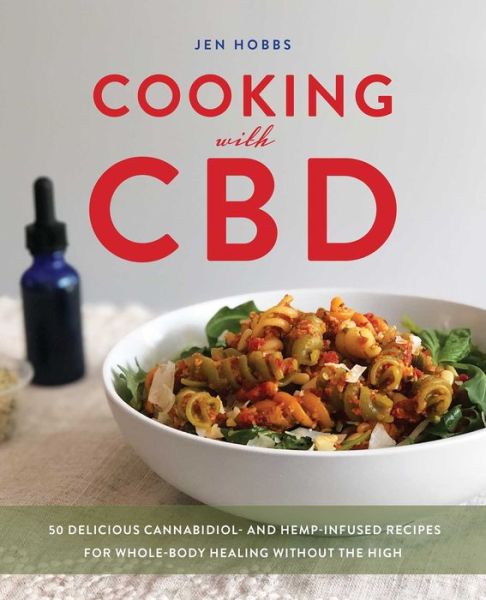 Cover for Jen Hobbs · Cooking with CBD: 50 Delicious Cannabidiol- and Hemp-Infused Recipes for Whole Body Healing Without the High (Paperback Book) (2020)