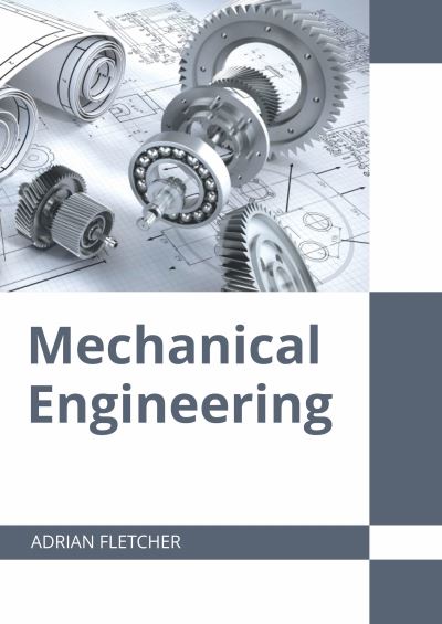 Mechanical Engineering - Adrian Fletcher - Bøger - Willford Press - 9781647283353 - 1. marts 2022