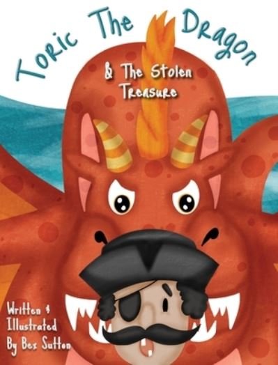 Cover for Bex Sutton · Toric The Dragon And The Stolen Treasure (Hardcover Book) (2020)
