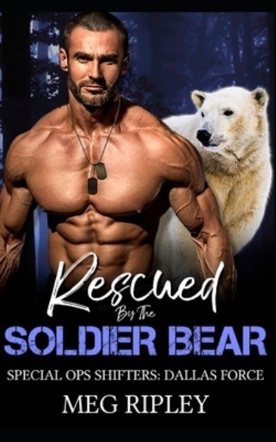 Rescued By The Soldier Bear - Meg Ripley - Livros - Independently Published - 9781659725353 - 12 de janeiro de 2020