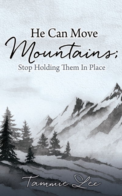 Cover for Tammie Lee · He Can Move Mountains; Stop Holding Them In Place (Paperback Book) (2021)