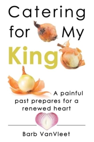 Cover for Barb VanVleet · Catering for My King (Book) (2022)