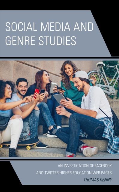 Social Media and Genre Studies: An Investigation of Facebook and Twitter Higher Education Web Pages - Thomas Kenny - Bøker - Lexington Books - 9781666907353 - 15. mai 2023