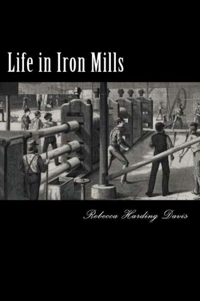 Cover for Rebecca Harding Davis · Life in Iron Mills (Pocketbok) (2018)