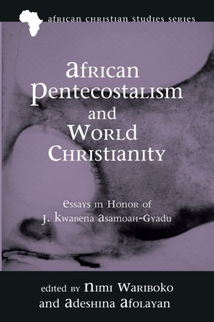 Cover for Nimi Wariboko · African Pentecostalism and World Christianity: Essays in Honor of J. Kwabena Asamoah-Gyadu - African Christian Studies (Paperback Book) (2020)