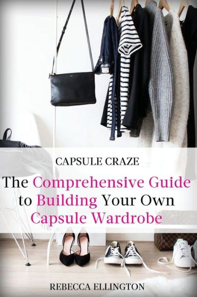 Cover for Rebecca Elligton · Capsule Craze: The Comprehensive Guide to Building Your Own Capsule Wardrobe (Paperback Book) (2020)