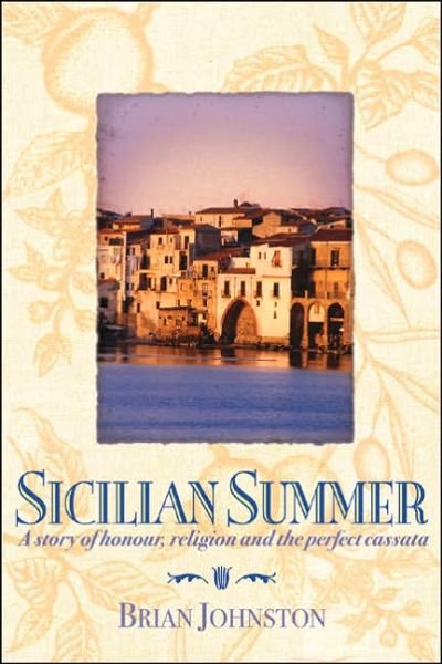 Cover for Brian Johnston · Sicilian Summer: a Story of Honour, Religion and the Perfect Cassata (Paperback Book) (2007)