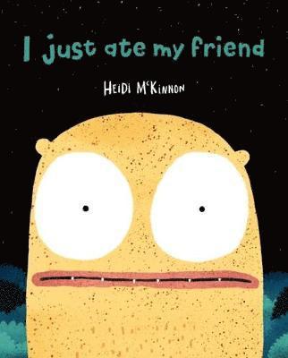 Cover for Heidi McKinnon · I Just Ate My Friend (Board book) (2018)