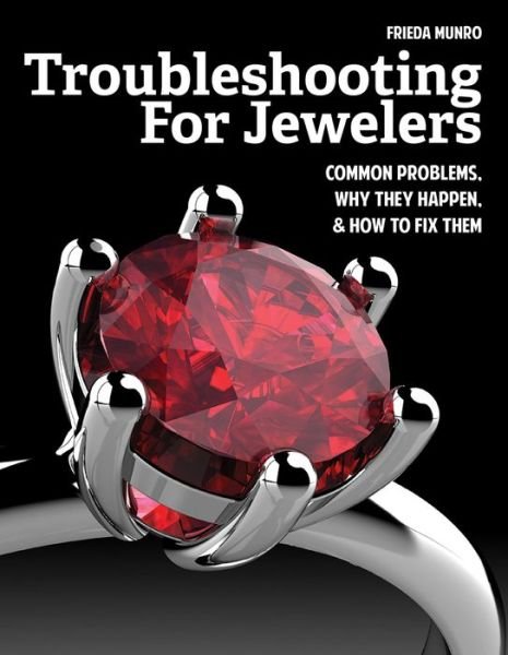 Cover for Frieda Munro · Troubleshooting for Jewelers: Common Problems, Why They Happen and How to Fix Them (Paperback Book) (2020)