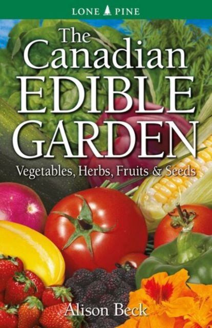 Cover for Alison Beck · Canadian Edible Garden, The: Vegetables, Herbs, Fruits and Seeds (Paperback Book) (2021)