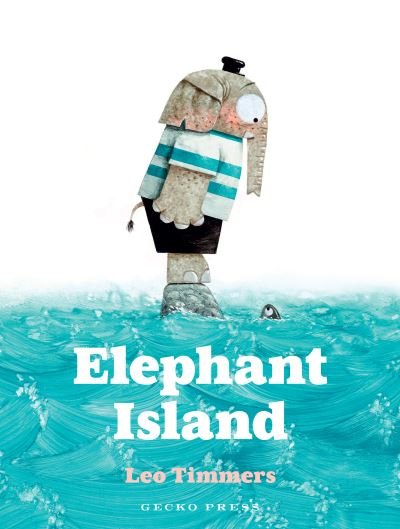 Elephant Island - Leo Timmers - Libros - Gecko Press - 9781776574353 - 1 de septiembre de 2022