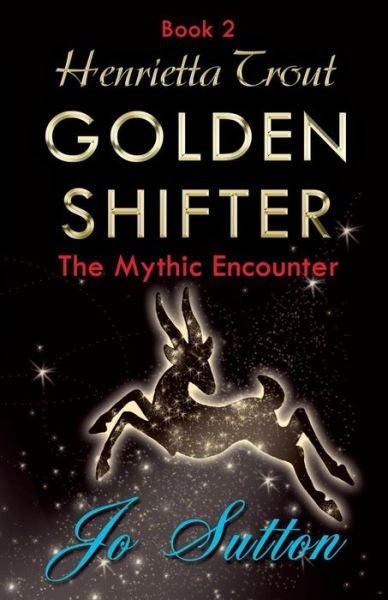 Cover for Jo Sutton · Henrietta Trout, Golden Shifter Book 2: The Mythic Encounter (Paperback Book) (2015)
