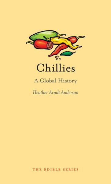 Cover for Heather Arndt Anderson · Chillies: A Global History - Edible (Hardcover Book) (2016)