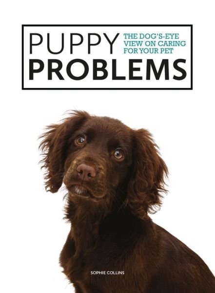 Cover for Sophie Collins · Puppy Problems: The Dog's-Eye View on Tackling Puppy Problems (Paperback Book) (2019)