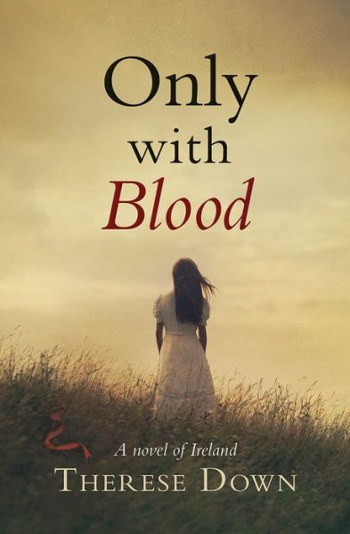 Cover for Therese Down · Only with Blood: A novel of Ireland (Paperback Book) [New edition] (2015)