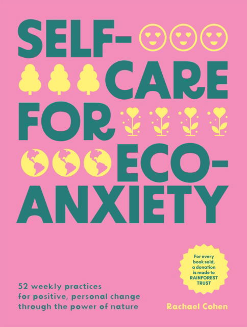 Cover for Rachael Cohen · Self-care for Eco-Anxiety: 52 Weekly Practices for Positive, Personal Change Through the Power of Nature (Hardcover Book) (2024)