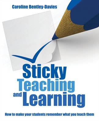 Cover for Caroline Bentley Davies · Sticky Teaching and Learning: How to make your students remember what you teach them (Paperback Book) (2021)