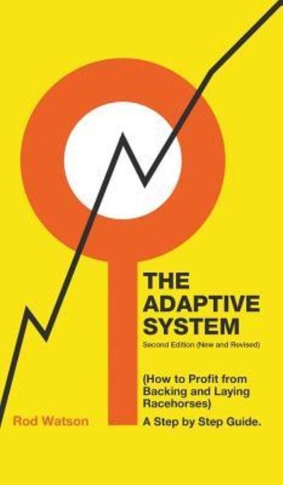 The Adaptive System: How to Profit from Backing and Laying Racehorses - Rod Watson - Books - New Generation Publishing - 9781787196353 - December 13, 2017