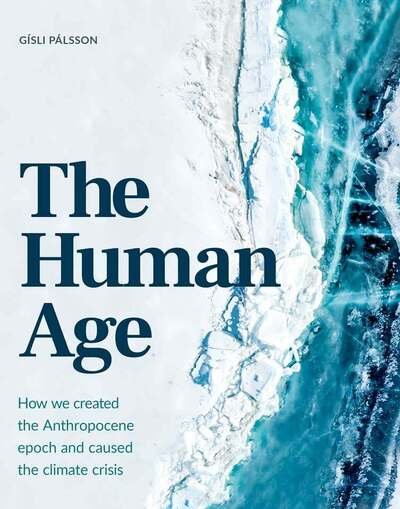 Cover for Gisli Palsson · The Human Age: How we caused the climate crisis (Hardcover Book) (2020)
