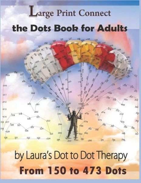 Cover for Laura's Dot to Dot Therapy · Large Print Connect the Dot Book for Adults From 150 to 473 Dots (Paperback Book) (2018)